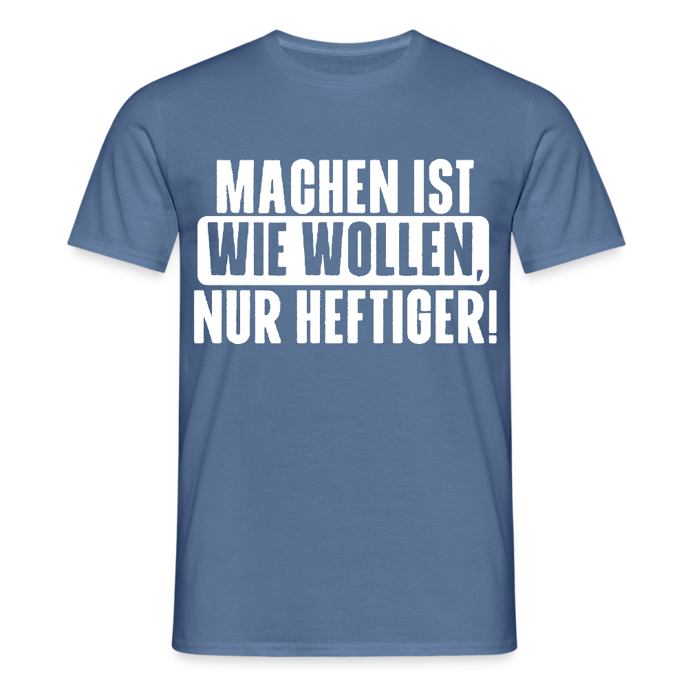 Unisex T-Shirt "Machen ist wie wollen, nur heftiger" Taubenblau Männer T-Shirt {{ color }}