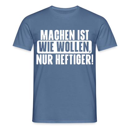 Unisex T-Shirt "Machen ist wie wollen, nur heftiger" Taubenblau Männer T-Shirt {{ color }}